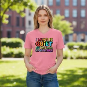 Model wearing a V-neck t-shirt with the text “I won’t be quiet so you can be comfortable” on the front.