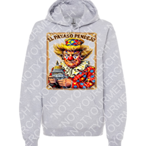 Unisex pullover hoodie featuring a dramatic clown-style political illustration with the text “El Payaso Pendejo.”