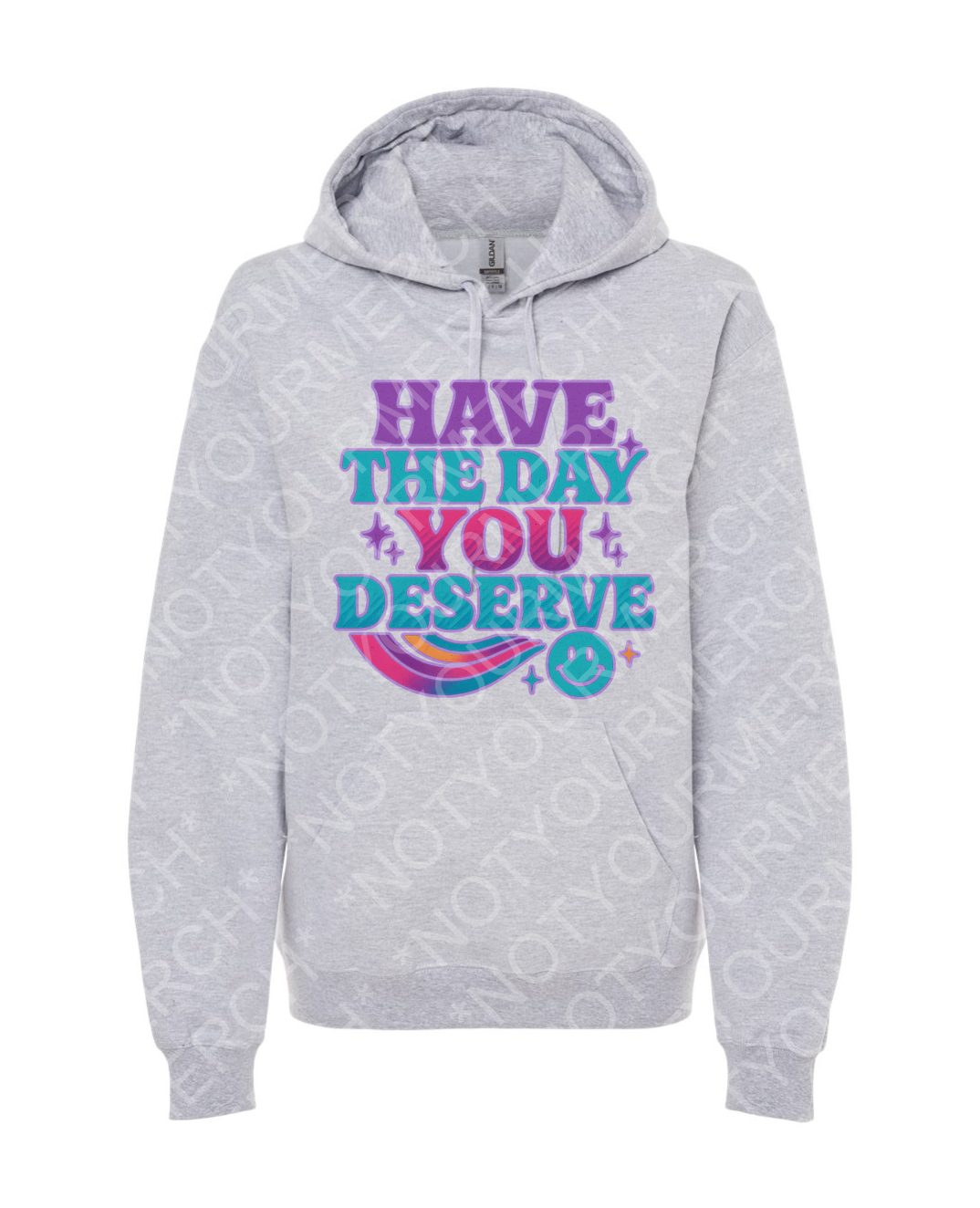HaveTheDayHoodieAthletic Unisex pullover hoodie featuring the phrase “Have the Day You Deserve” in playful lettering with decorative accents.