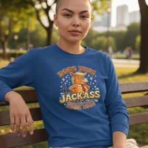 Long sleeve shirt featuring a cartoon donkey with the phrase “Does This Jackass Make My Butt Look Big?”