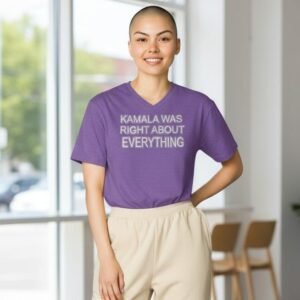 V-neck t-shirt featuring bold text that reads “Kamala Was Right About Everything” centered on the front.