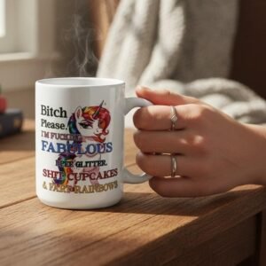15oz ceramic mug with unicorn graphic and “Bitch Please, I’m Fabulous” text