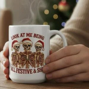 15oz ceramic mug with festive skeleton design and “Look at Me Being All Festive & Shit” text