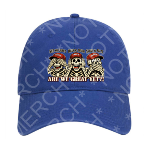 Dad hat featuring three skeletons with satirical political text and the phrase “Are We Great Yet?!”