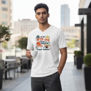 WTF-ing My Way Through the Orange Tyrant’s Temper Tantrums slogan t-shirt with bold graphic typography.