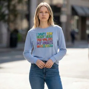 Long sleeve shirt featuring bold text that reads “I Won’t Stay Silent While You Violate My Rights.”
