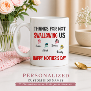 15oz funny Mother’s Day mug with “Thanks for Not Swallowing Us” text and customizable kids names with characters