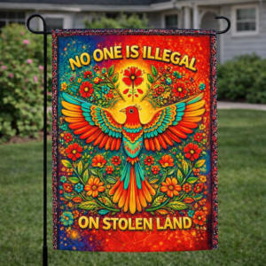 Sublimated solidarity garden flag with vibrant bird artwork and No One Is Illegal on Stolen Land text displayed outdoors.