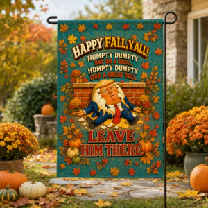 Fall-themed political satire garden flag featuring a Humpty Dumpty-inspired illustration with pumpkins, autumn leaves, and humorous seasonal typography.