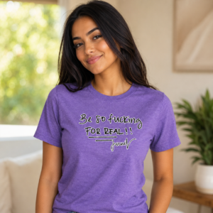 Be So Fucking For Real Jenni signature tee from Not Your Podcast